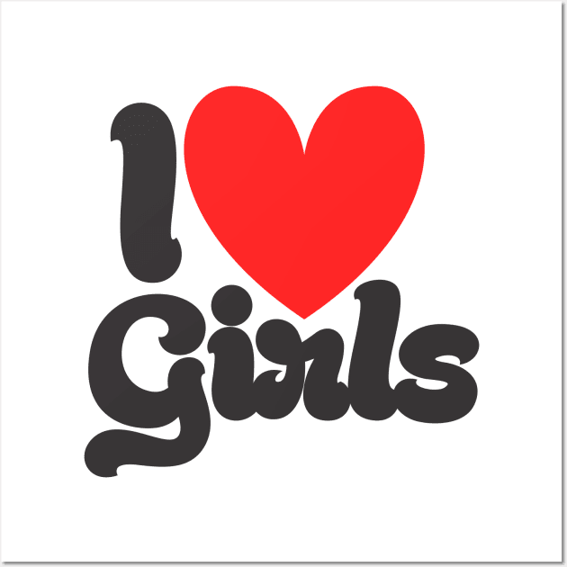 I Love Girls Wall Art by MrKovach